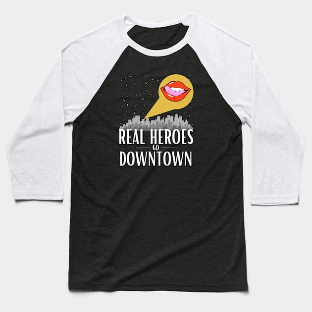 Real Heroes Go Downtown Baseball T-Shirt by Damn_Nation_Inc